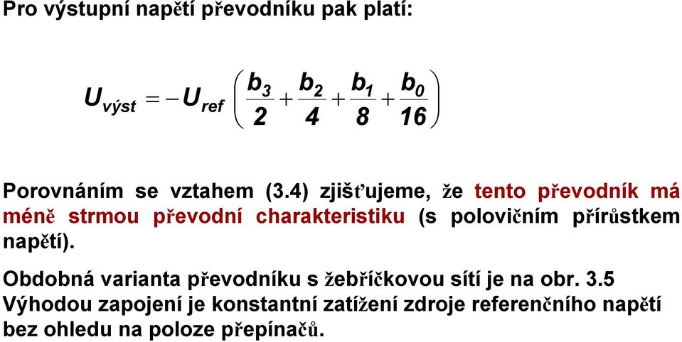 4) zjišťujeme, že tento převodník má méně strmou převodní charakteristiku (s polovičním