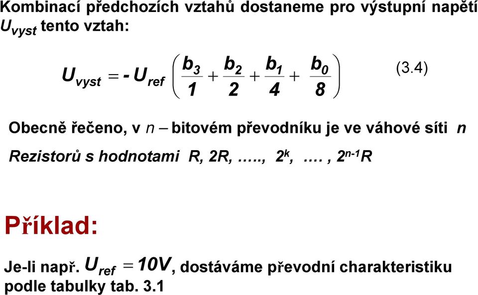 4) Obecně řečeno, v n bitovém převodníku je ve váhové síti n Rezistorů s