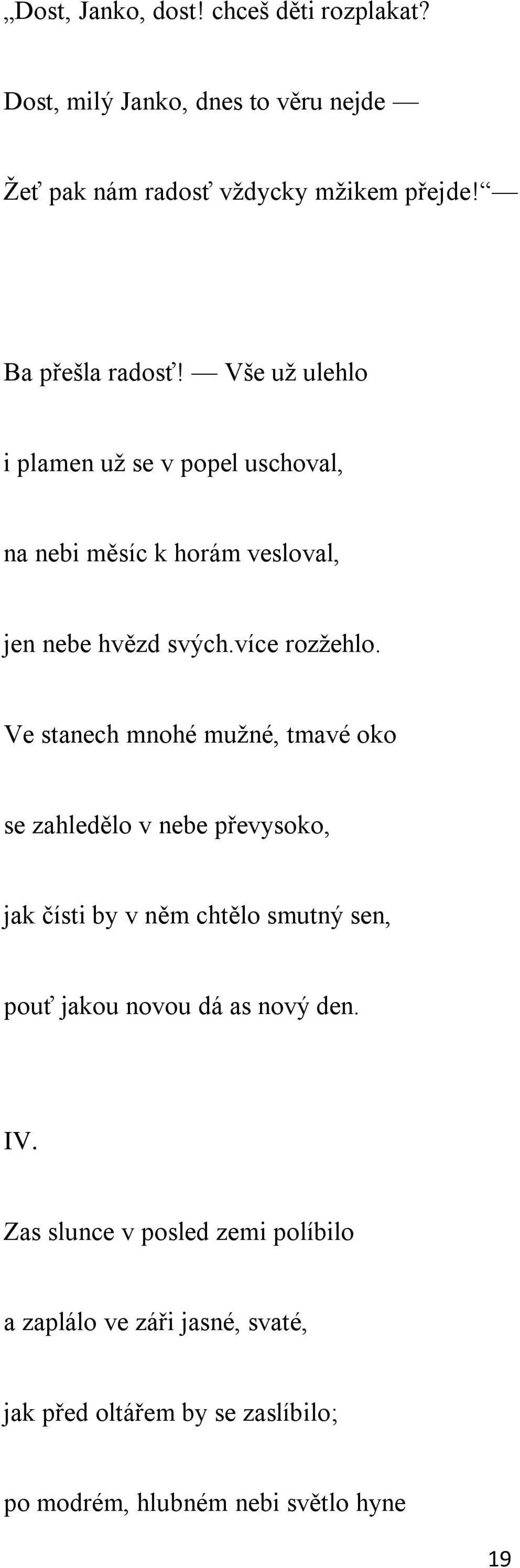 Ve stanech mnohé mužné, tmavé oko se zahledělo v nebe převysoko, jak čísti by v něm chtělo smutný sen, pouť jakou novou dá as nový