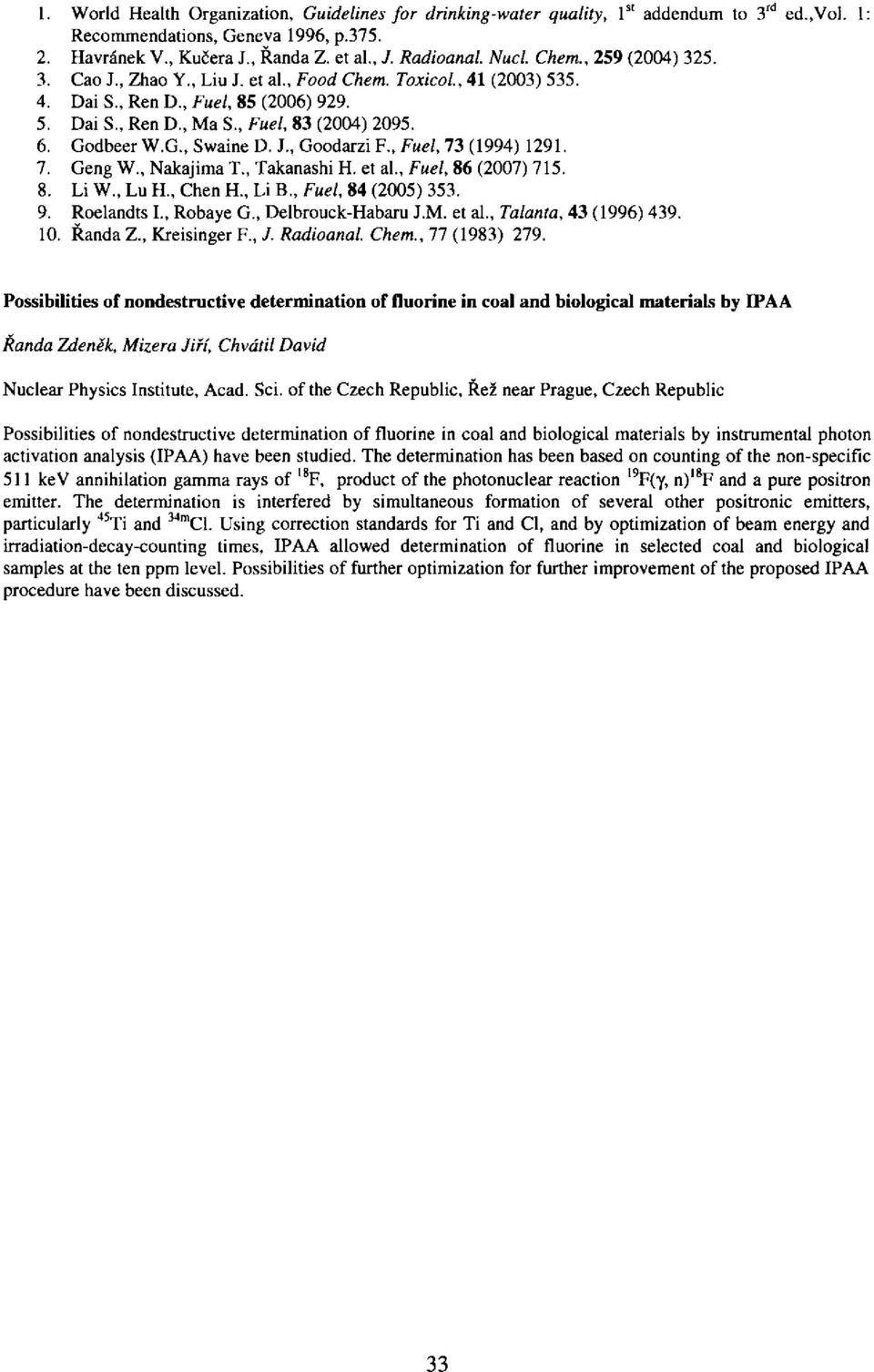 J., Goodarzi F Fuel, 73 (1994) 1291. 7. Geng W., Nakajima T., Takanashi H. et al., Fuel, 86 (2007) 715. 8. Li W., Lu H., Chen R, Li B., Fuel, 84 (2005) 353. 9. Roelandts I., Robaye G.