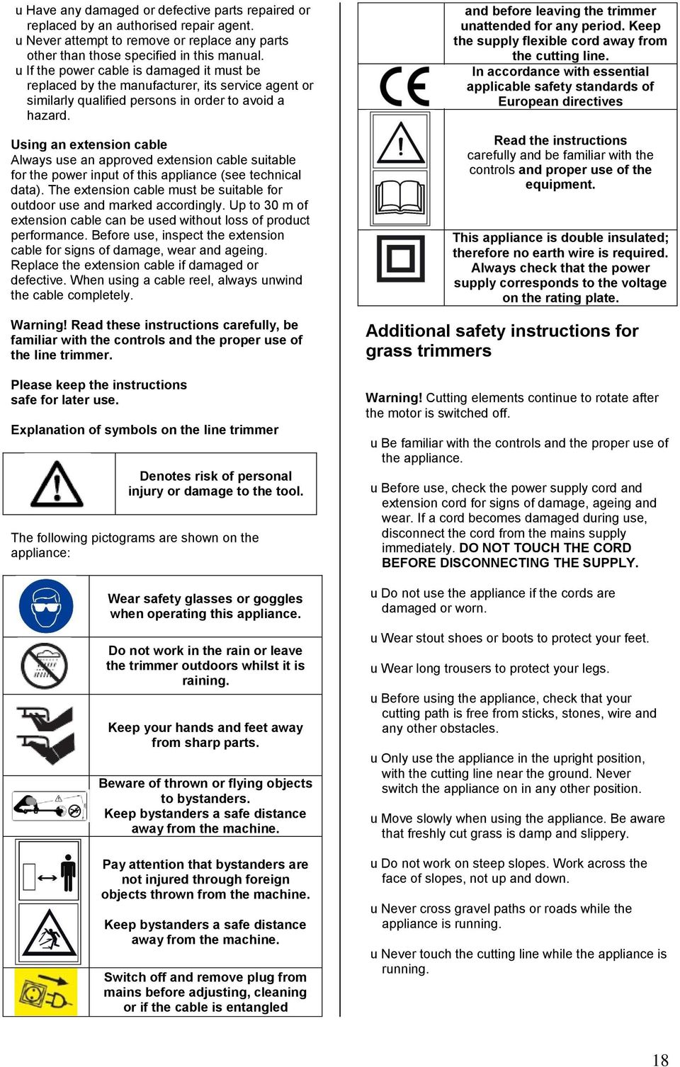 Using an extension cable Always use an approved extension cable suitable for the power input of this appliance (see technical data).