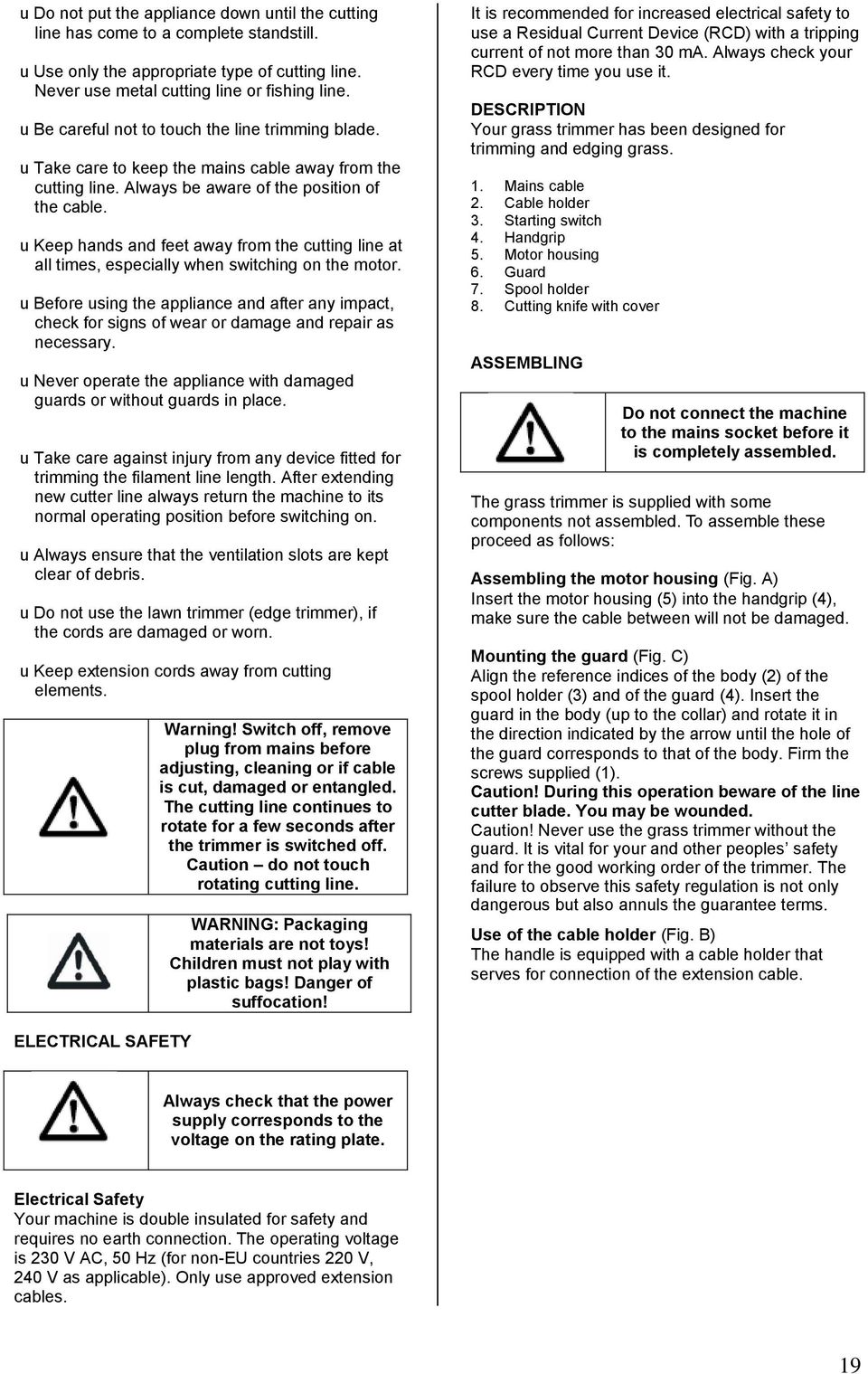 u Keep hands and feet away from the cutting line at all times, especially when switching on the motor.