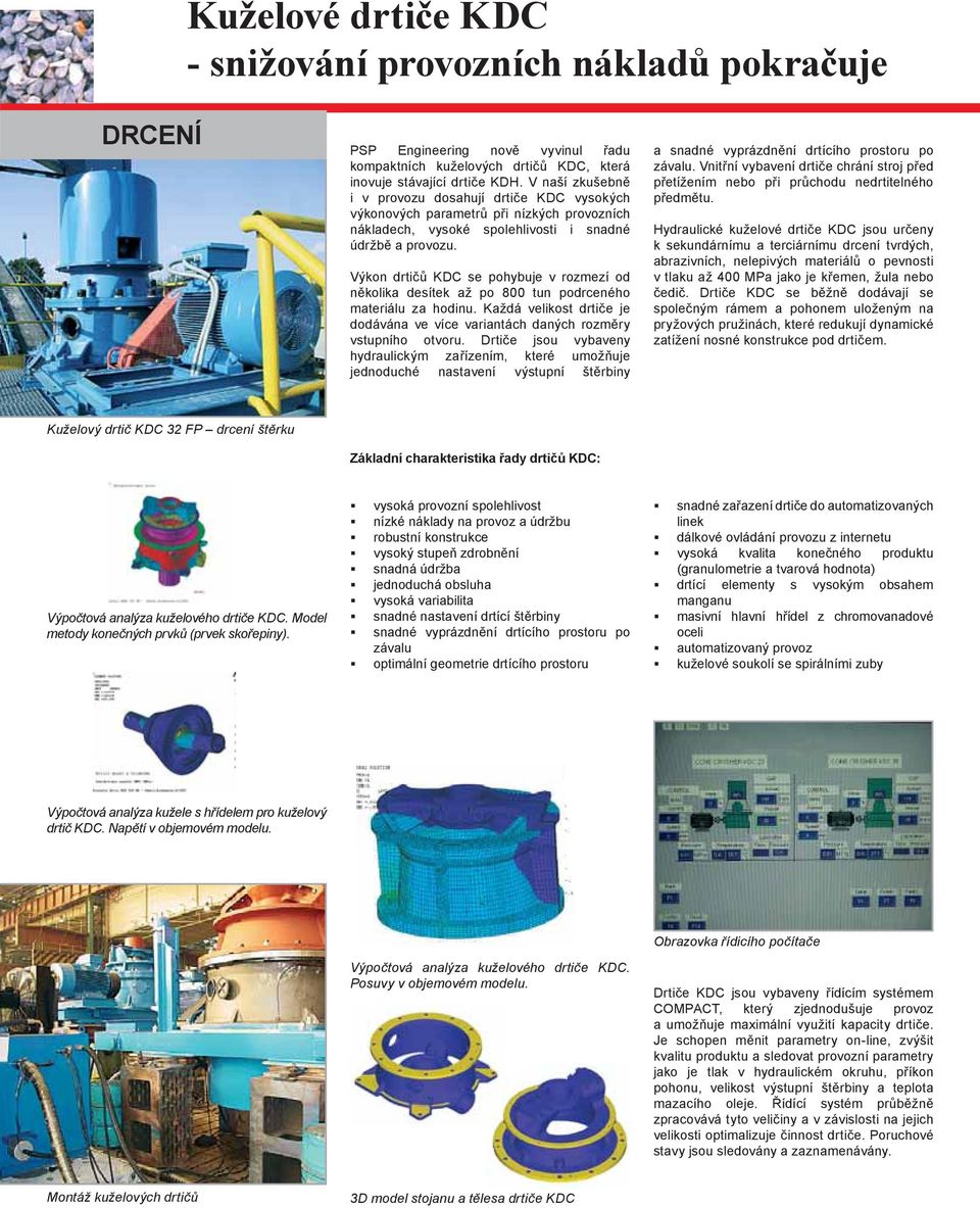 Výkon drtičů KDC se pohybuje v rozmezí od několika desítek až po 800 tun podrceného materiálu za hodinu. Každá velikost drtiče je dodávána ve více variantách daných rozměry vstupního otvoru.