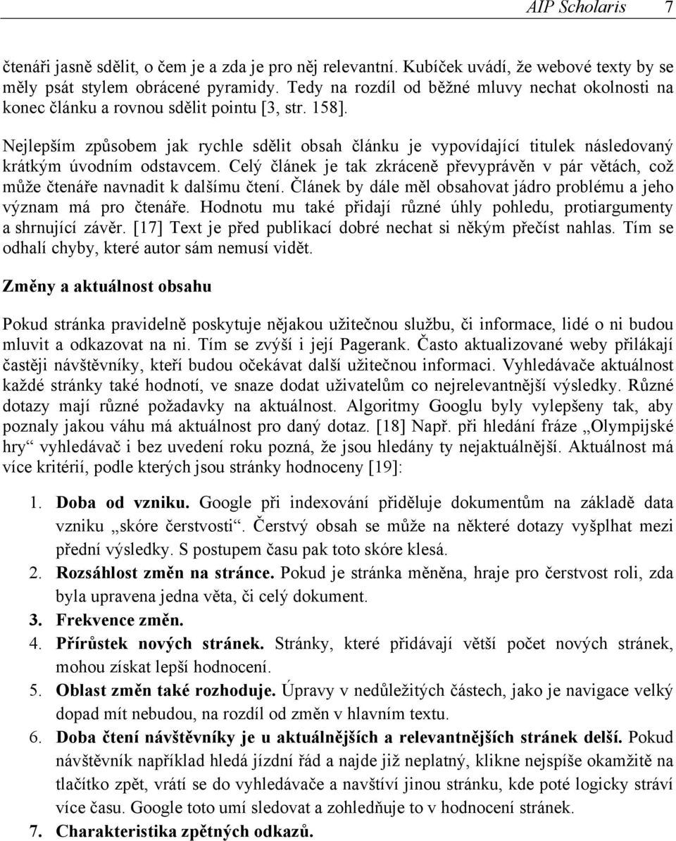 Nejlepším způsobem jak rychle sdělit obsah článku je vypovídající titulek následovaný krátkým úvodním odstavcem.