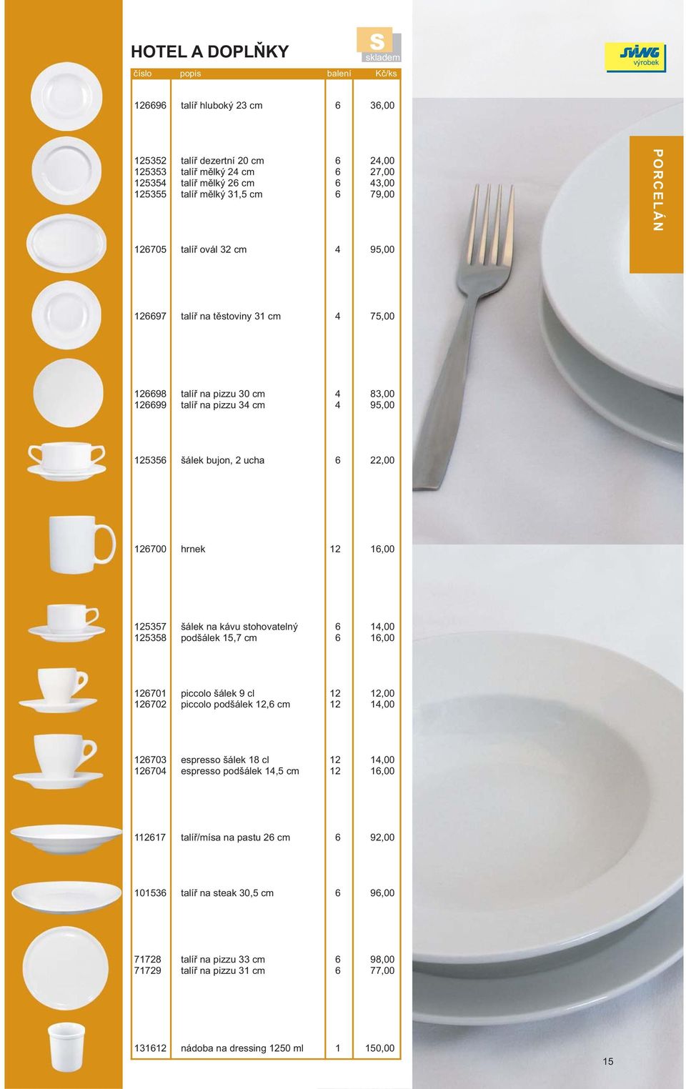 558 šálek na kávu stohovatelný podšálek 5,7 cm 4,00,00 70 70 piccolo šálek 9 cl piccolo podšálek, cm,00 4,00 70 704 espresso šálek 8 cl espresso podšálek