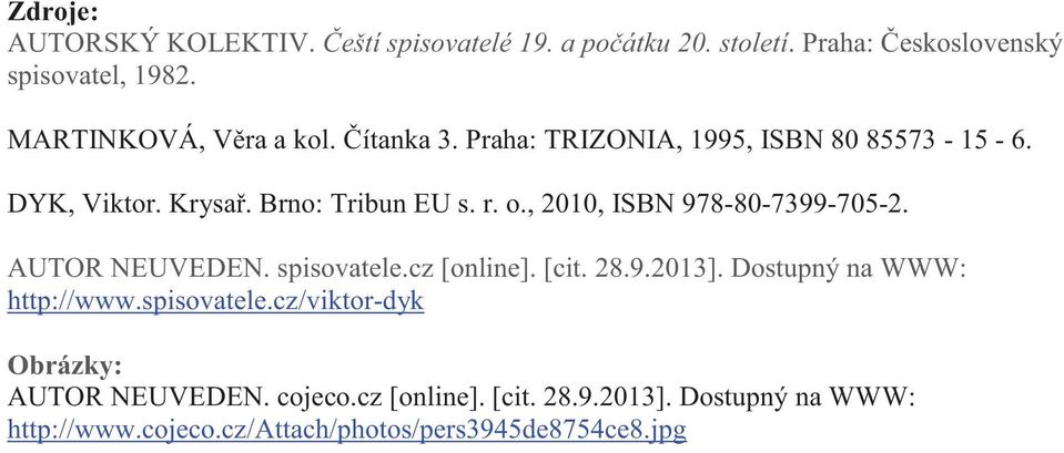 , 2010, ISBN 978-80-7399-705-2. AUTOR NEUVEDEN. spisovatele.cz [online]. [cit. 28.9.2013]. Dostupný na WWW: http://www.