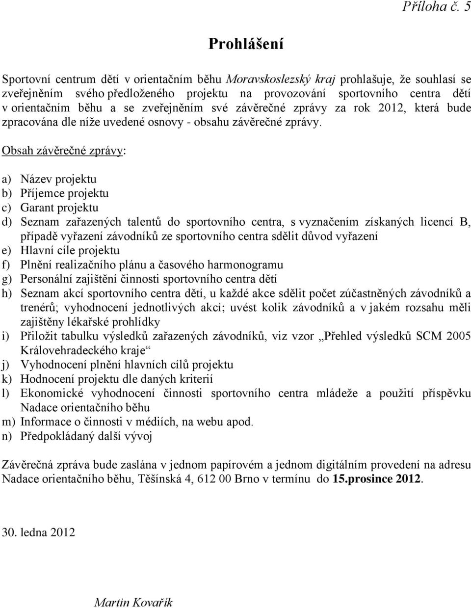 běhu a se zveřejněním své závěrečné zprávy za rok 2012, která bude zpracována dle níţe uvedené osnovy - obsahu závěrečné zprávy.