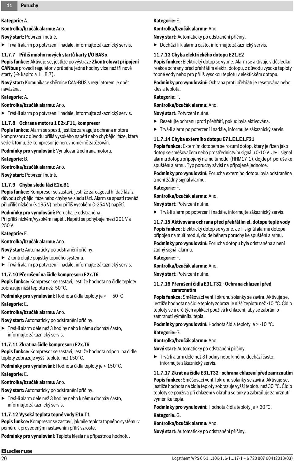 11.8.7). Nový start: Komunikace sběrnice CAN-BUS s regulátorem je opět navázána. Kategorie: A. Trvá-li alarm po potvrzení i nadále, 11.7.8 Ochrana motoru 1 E2x.