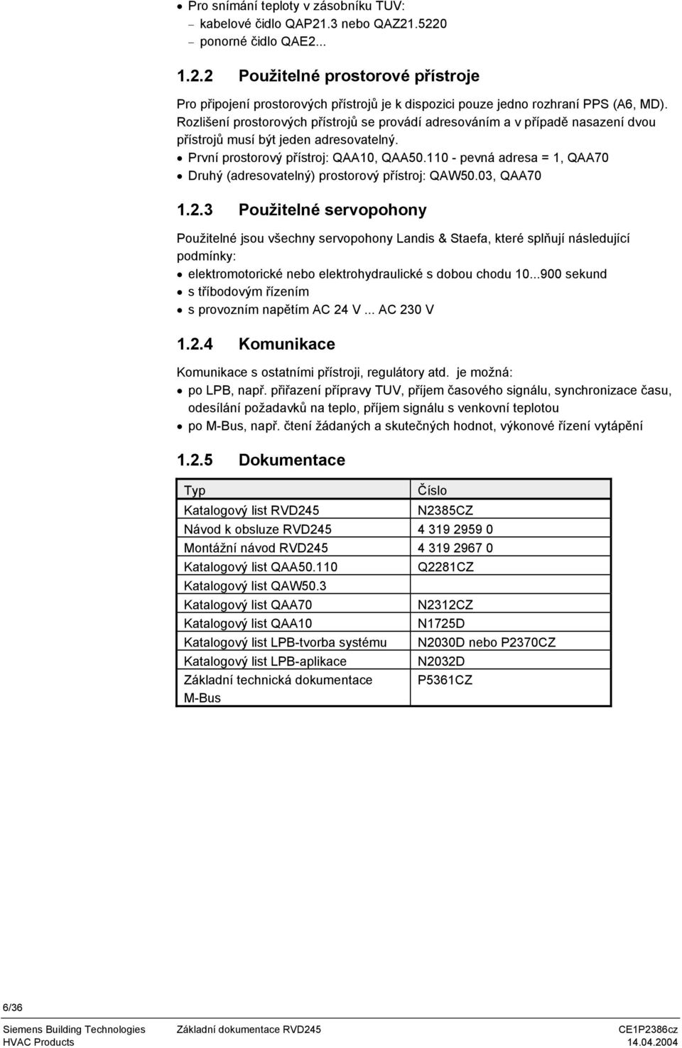 110 - pevná adresa = 1, QAA70 Druhý (adresovatelný) prostorový přístroj: QAW50.03, QAA70 1.2.