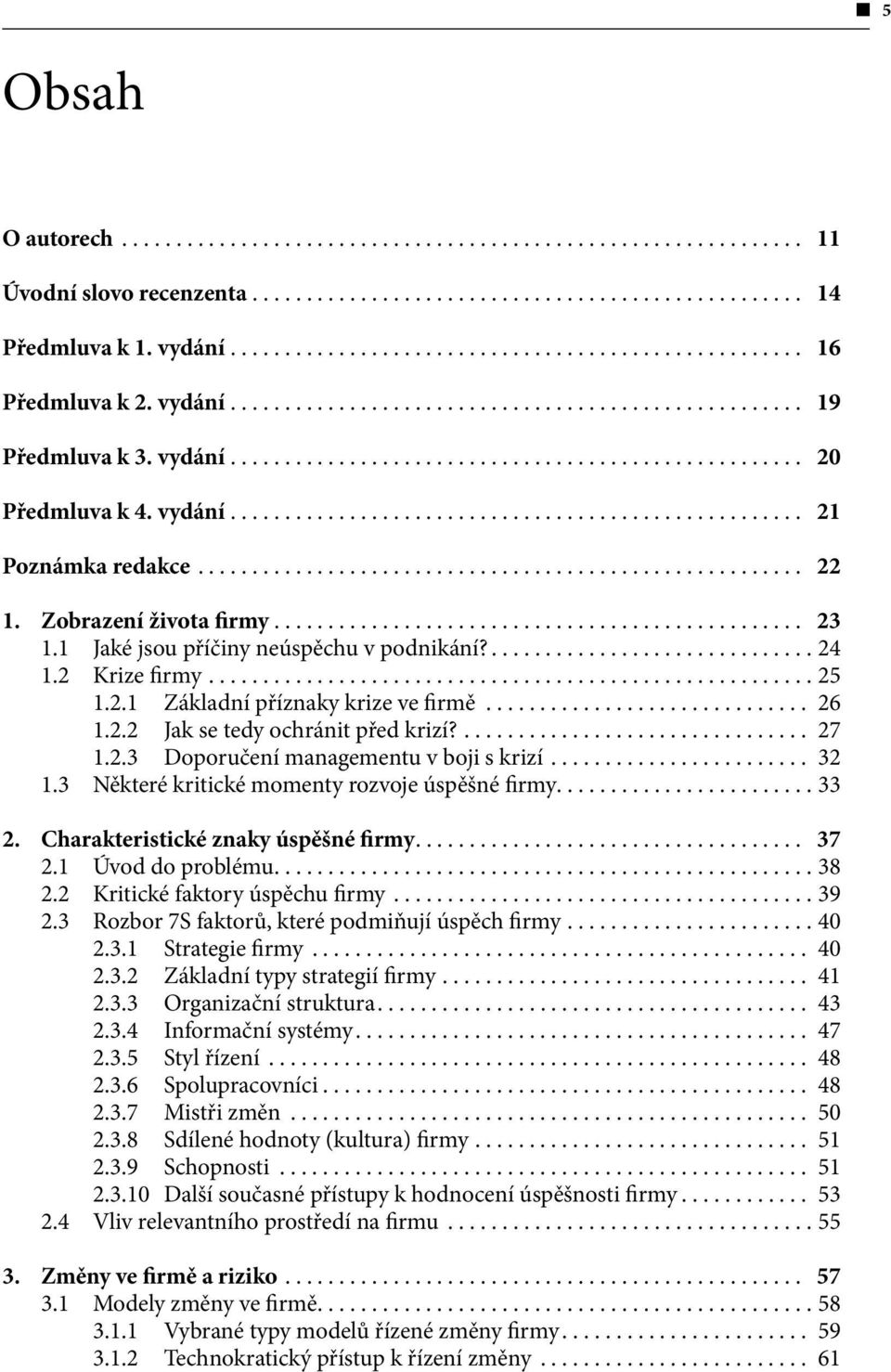 .. 32 1.3 Některé kritické momenty rozvoje úspěšné firmy... 33 2. Charakteristické znaky úspěšné firmy... 37 2.1 Úvod do problému... 38 2.2 Kritické faktory úspěchu firmy... 39 2.