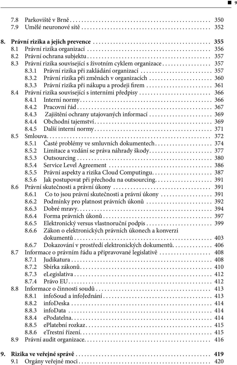 .. 361 8.4 Právní rizika související s interními předpisy... 366 8.4.1 Interní normy... 366 8.4.2 Pracovní řád... 367 8.4.3 Zajištění ochrany utajovaných informací... 369 8.4.4 Obchodní tajemství.