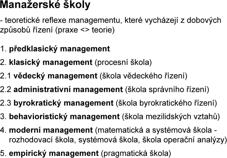 2 administrativní management (škola správního řízení) 2.3 byrokratický management (škola byrokratického řízení) 3.
