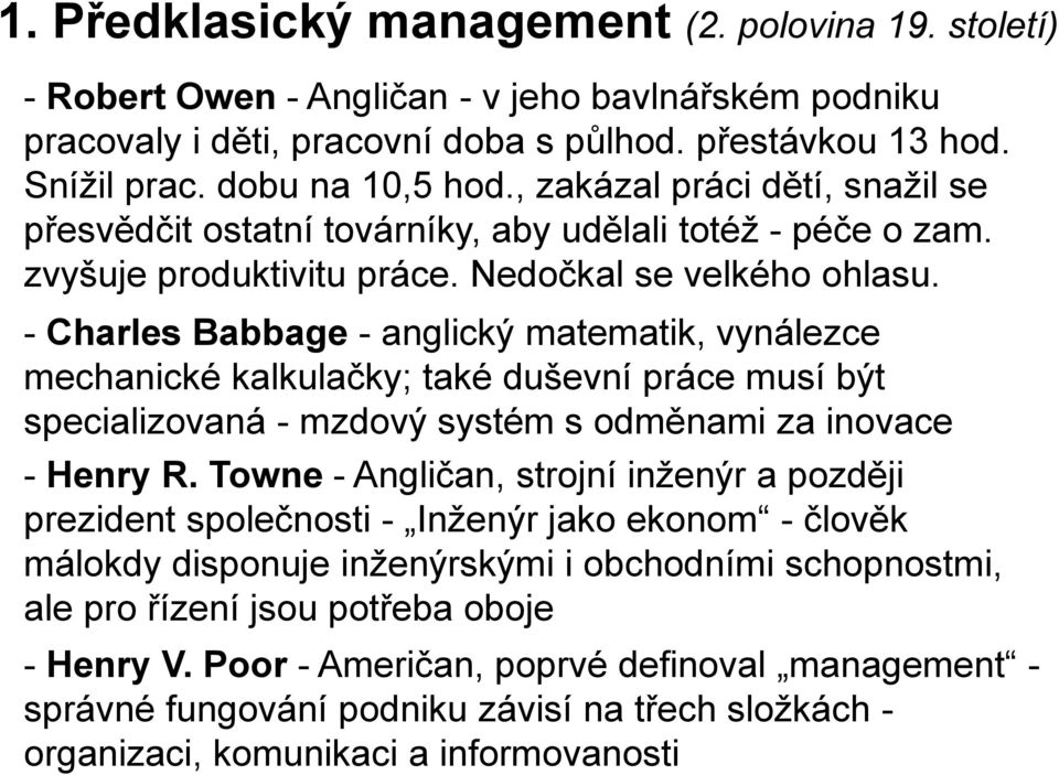 - Charles Babbage - anglický matematik, vynálezce mechanické kalkulačky; také duševní práce musí být specializovaná - mzdový systém s odměnami za inovace - Henry R.