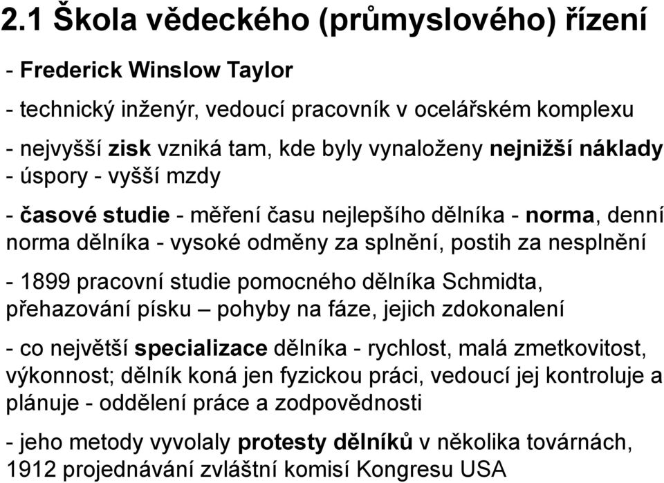 studie pomocného dělníka Schmidta, přehazování písku pohyby na fáze, jejich zdokonalení - co největší specializace dělníka - rychlost, malá zmetkovitost, výkonnost; dělník koná jen