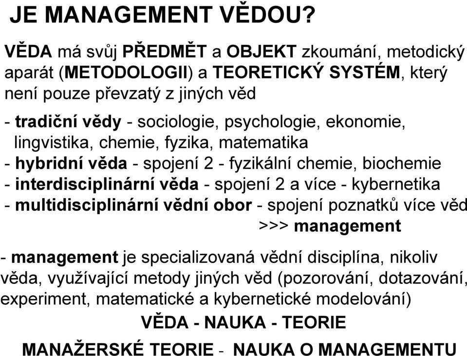 psychologie, ekonomie, lingvistika, chemie, fyzika, matematika - hybridní věda - spojení 2 - fyzikální chemie, biochemie - interdisciplinární věda - spojení 2 a více