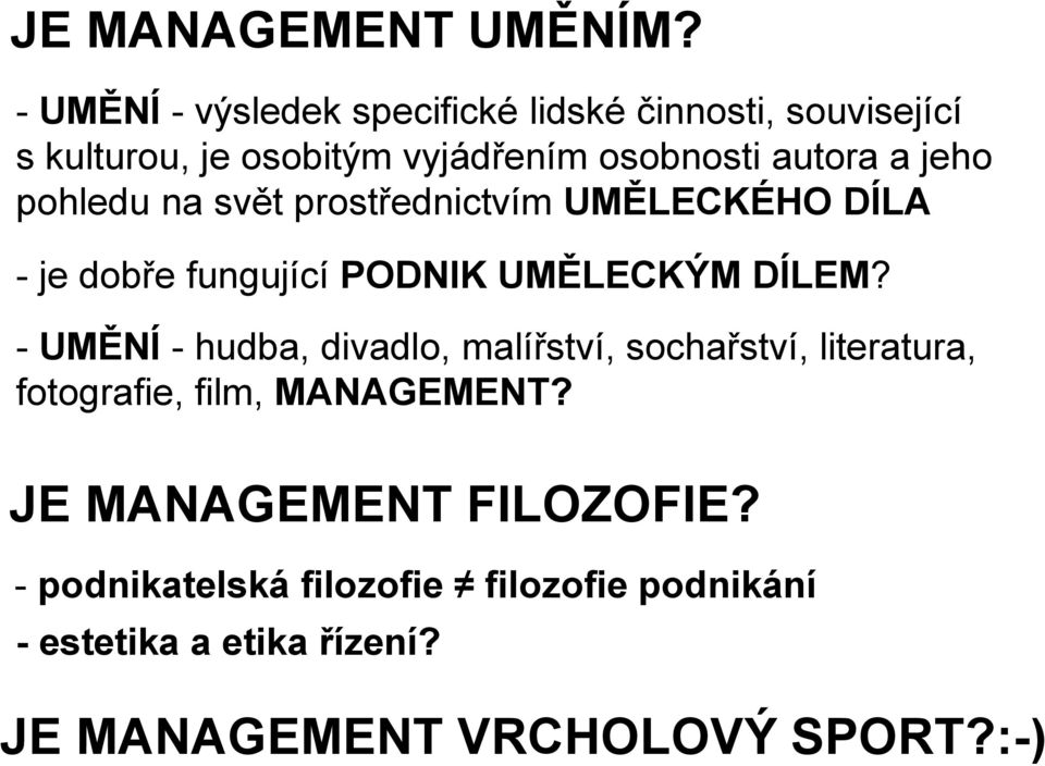 jeho pohledu na svět prostřednictvím UMĚLECKÉHO DÍLA - je dobře fungující PODNIK UMĚLECKÝM DÍLEM?