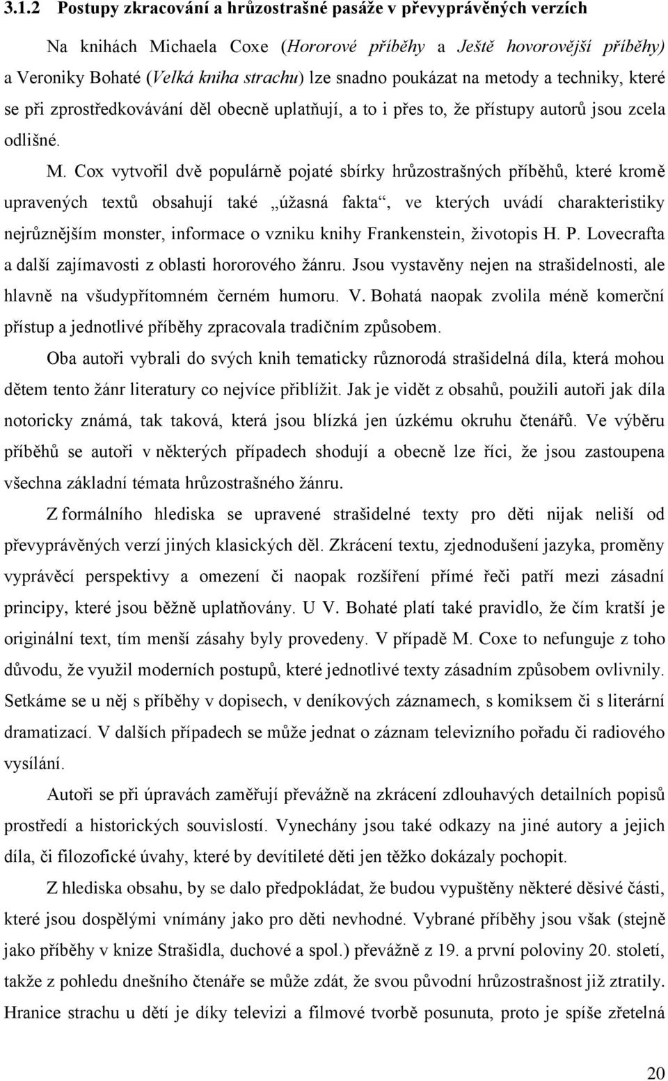 Cox vytvořil dvě populárně pojaté sbírky hrůzostrašných příběhů, které kromě upravených textů obsahují také úţasná fakta, ve kterých uvádí charakteristiky nejrůznějším monster, informace o vzniku