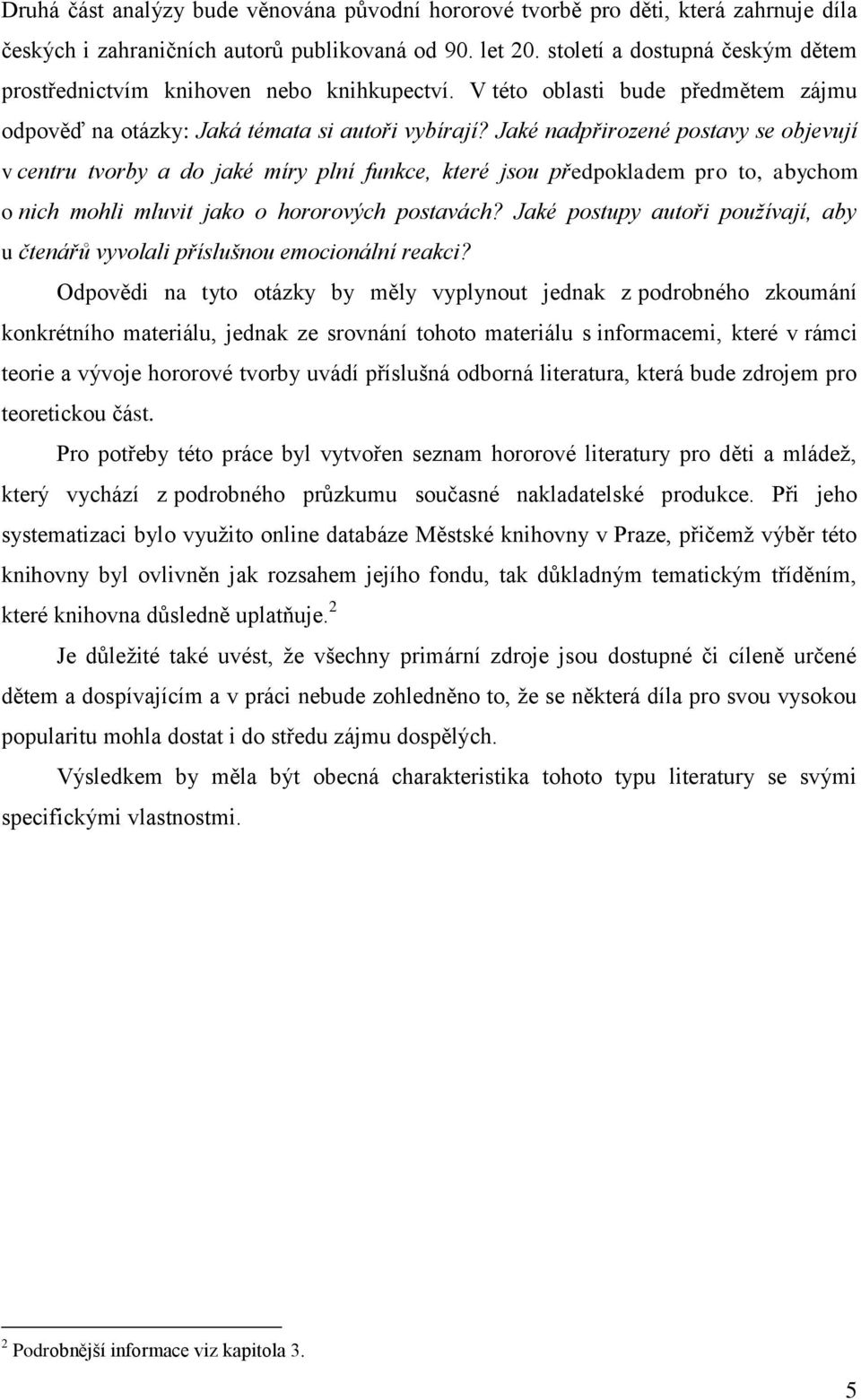 Jaké nadpřirozené postavy se objevují v centru tvorby a do jaké míry plní funkce, které jsou předpokladem pro to, abychom o nich mohli mluvit jako o hororových postavách?