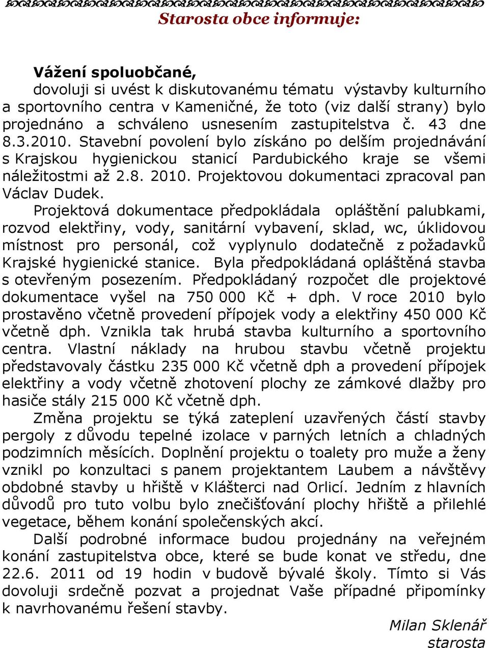 Projektovou dokumentaci zpracoval pan Václav Dudek.