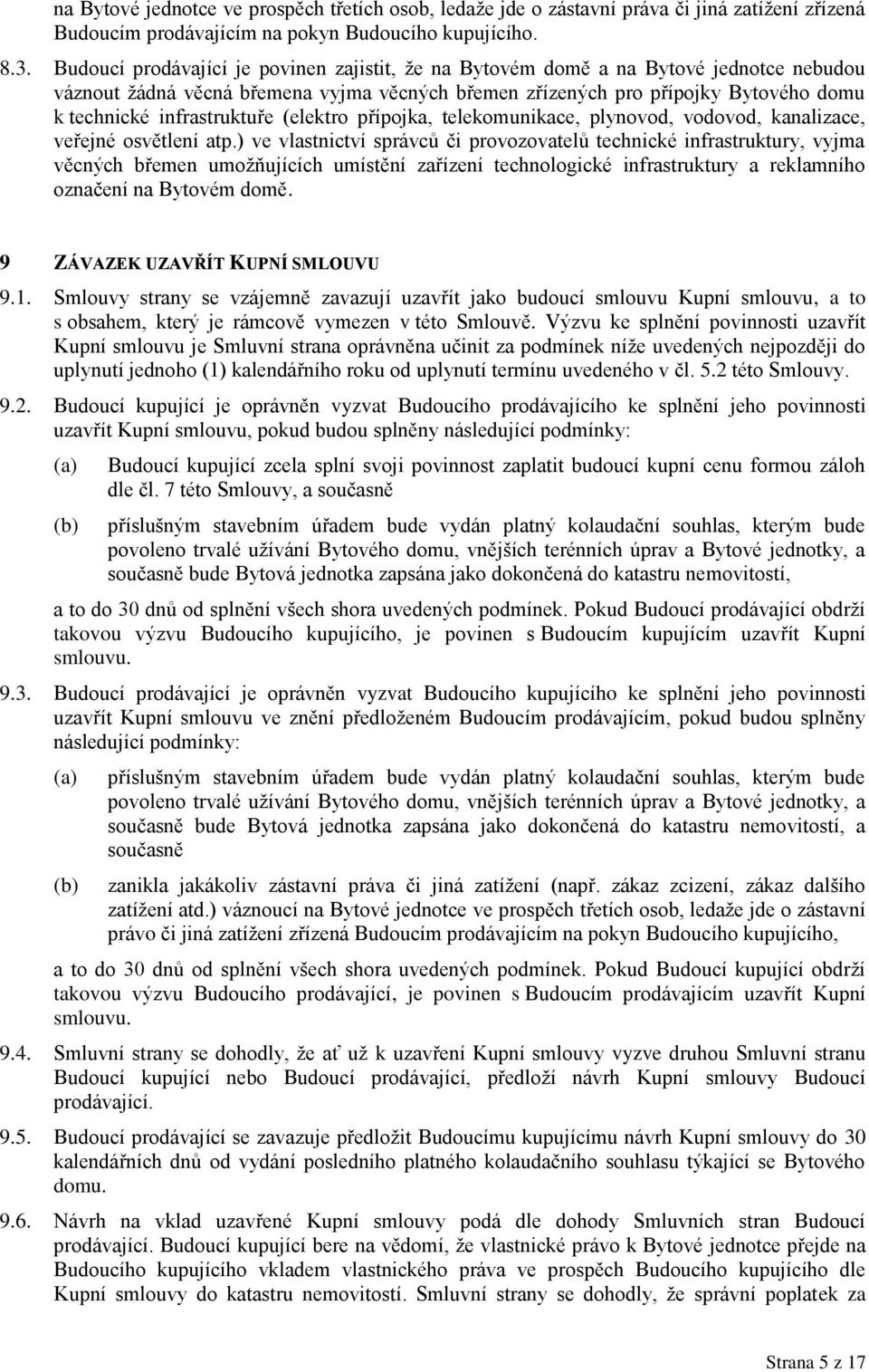 infrastruktuře (elektro přípojka, telekomunikace, plynovod, vodovod, kanalizace, veřejné osvětlení atp.