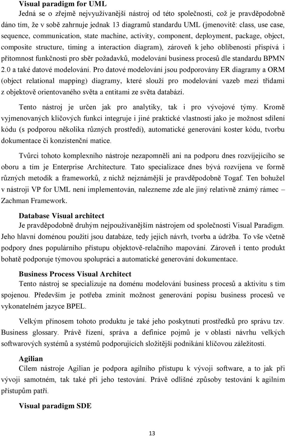 funkčnosti pro sběr poţadavků, modelování business procesů dle standardu BPMN 2.0 a také datové modelování.