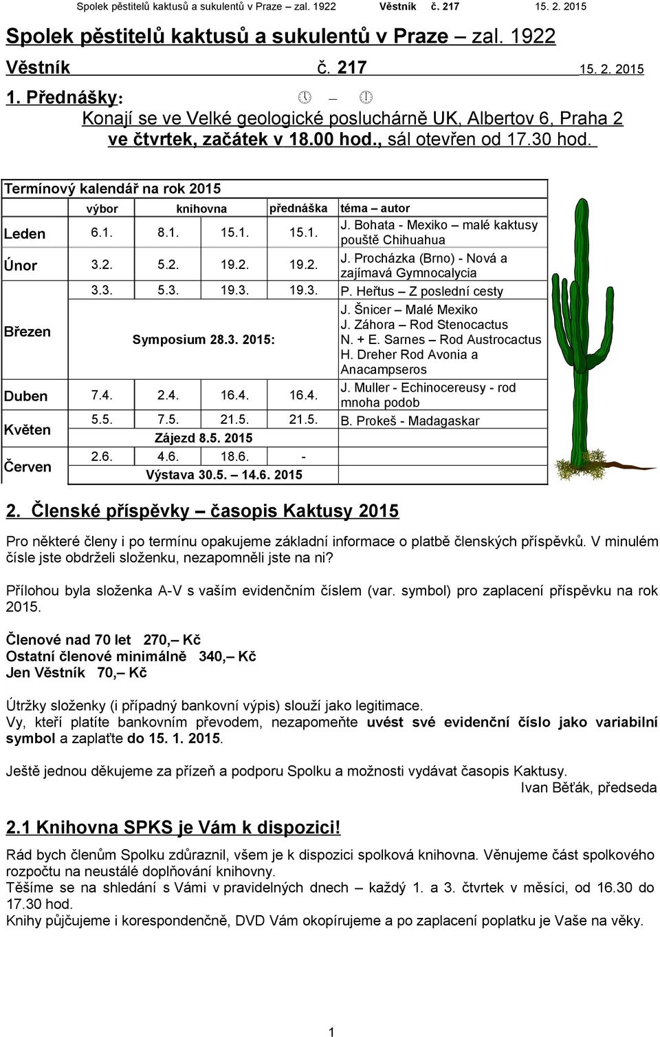 Bohata - Mexiko malé kaktusy pouště Chihuahua J. Procházka (Brno) - Nová a zajímavá Gymnocalycia P. Heřtus Z poslední cesty J. Šnicer Malé Mexiko J. Záhora Rod Stenocactus N. + E.