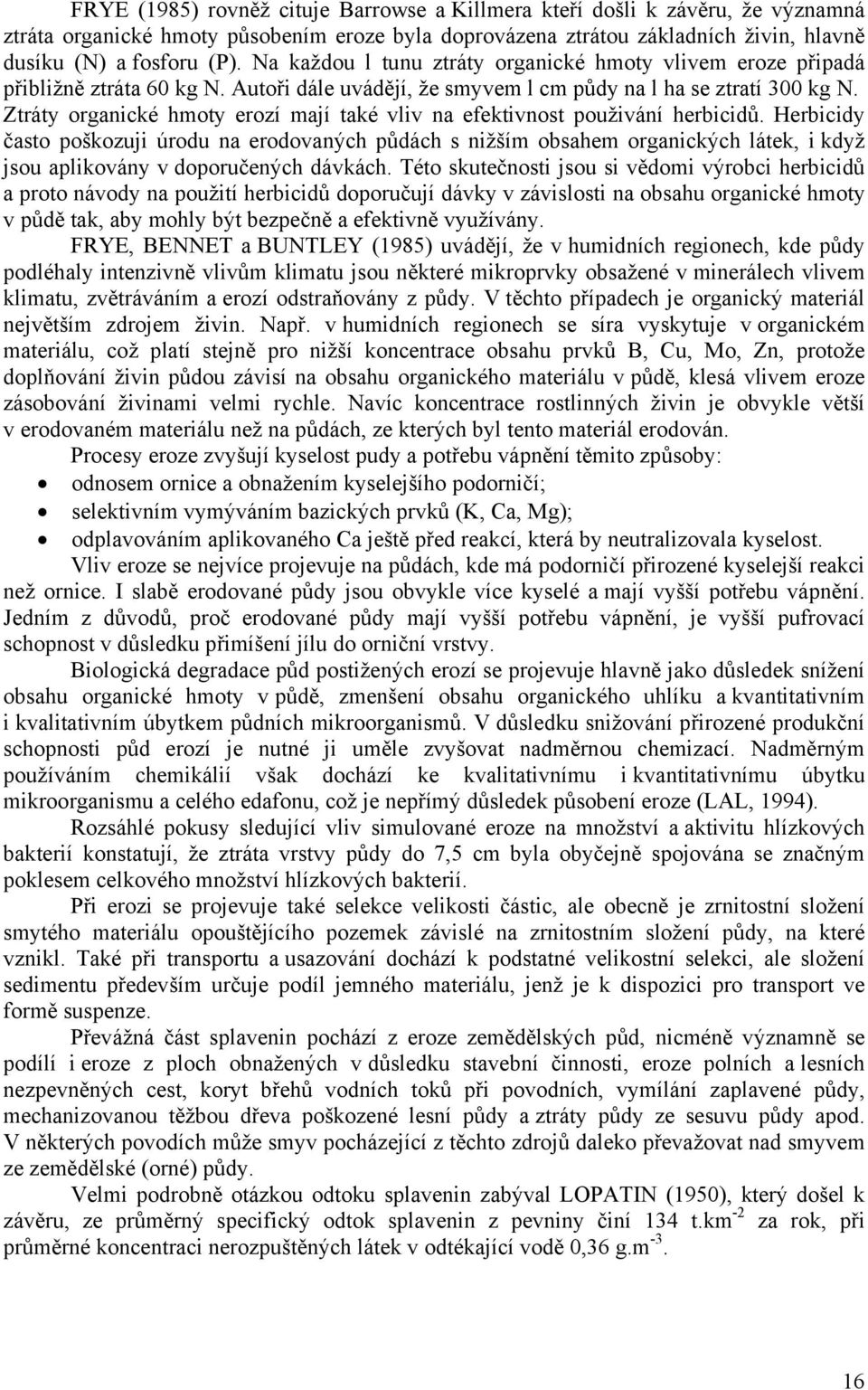 Ztráty organické hmoty erozí mají také vliv na efektivnost použivání herbicidů.