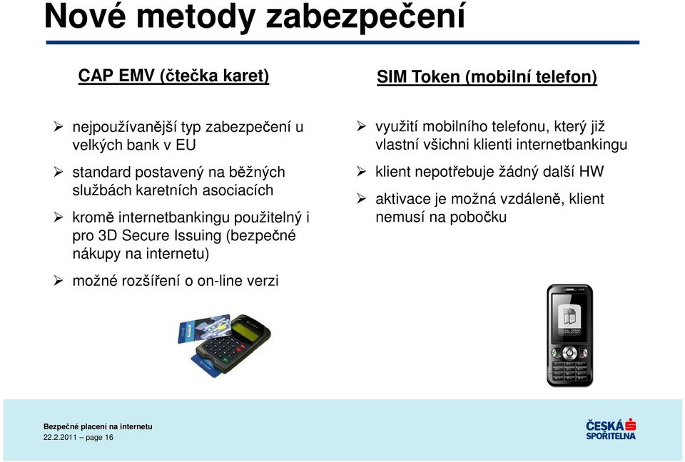 (bezpečné nákupy na internetu) možné rozšíření o on-line verzi využití mobilního telefonu, který již vlastní všichni