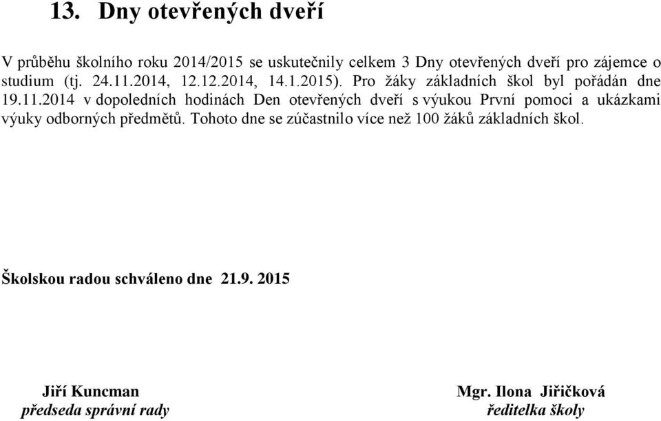 2014, 12.12.2014, 14.1.2015). Pro žáky základních škol byl pořádán dne 19.11.