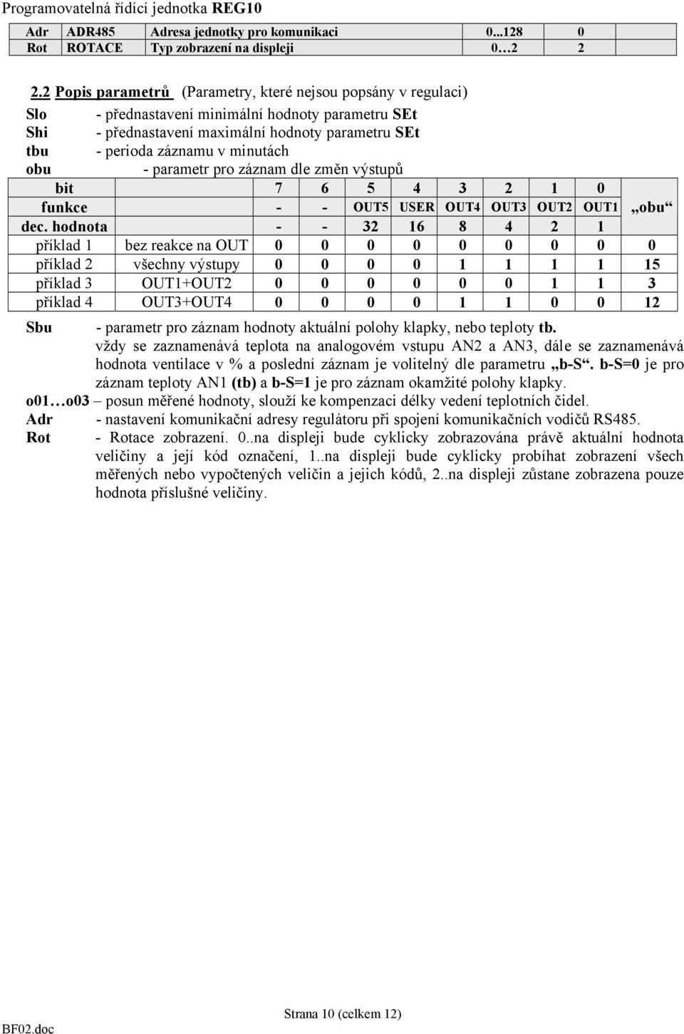 pro záznam dle změn výstupů bit 7 6 5 4 3 2 1 0 funkce - - OUT5 USER OUT4 OUT3 OUT2 OUT1 obu dec.