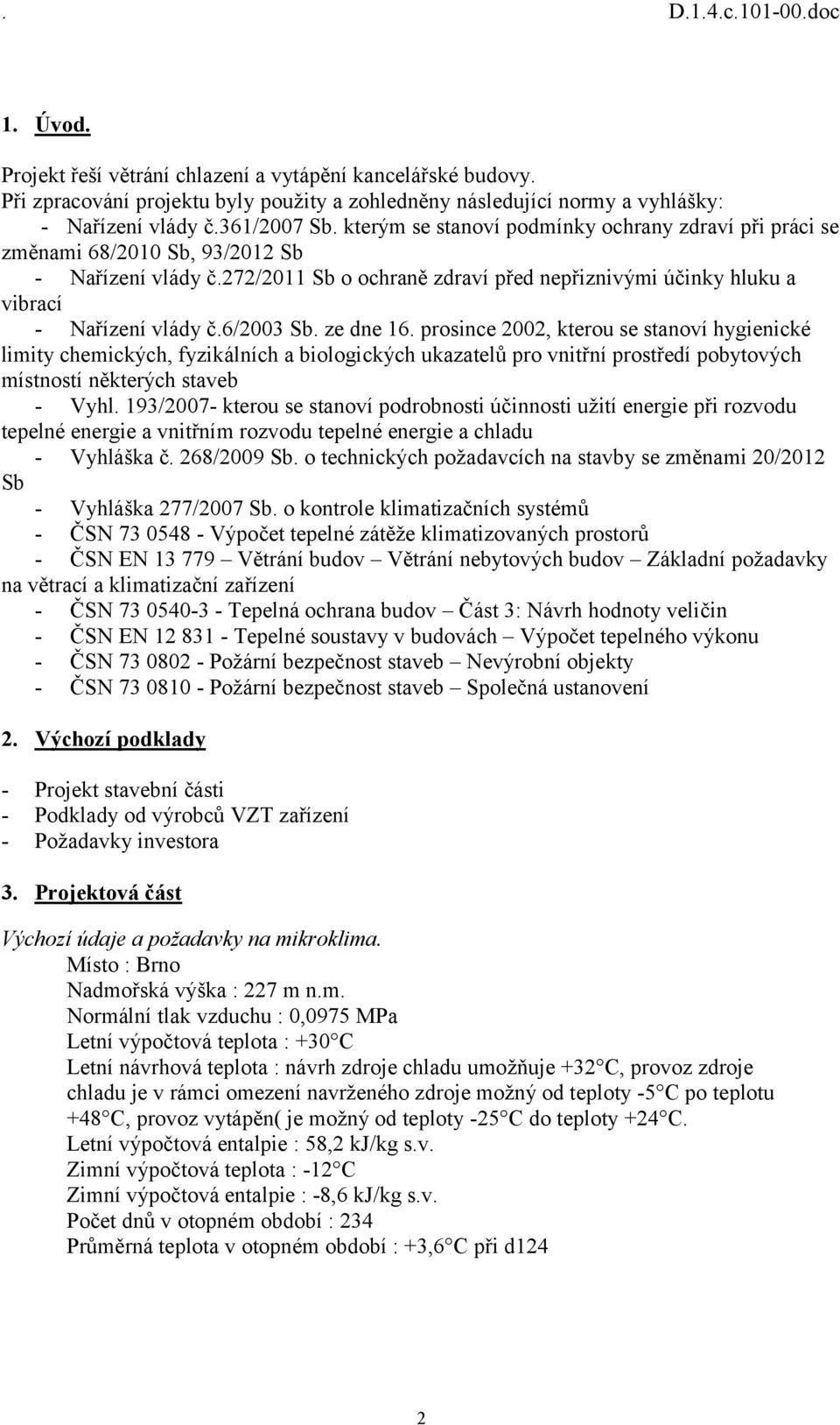 6/2003 Sb. ze dne 16. prosince 2002, kterou se stanoví hygienické limity chemických, fyzikálních a biologických ukazatelů pro vnitřní prostředí pobytových místností některých staveb - Vyhl.