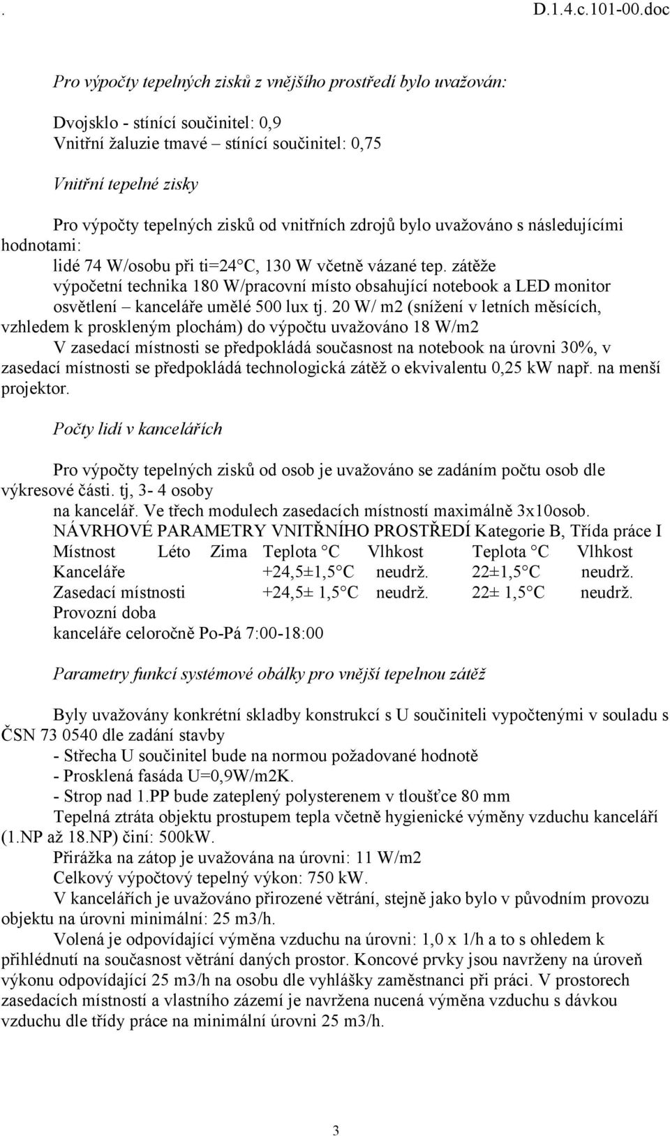 zátěže výpočetní technika 180 W/pracovní místo obsahující notebook a LED monitor osvětlení kanceláře umělé 500 lux tj.