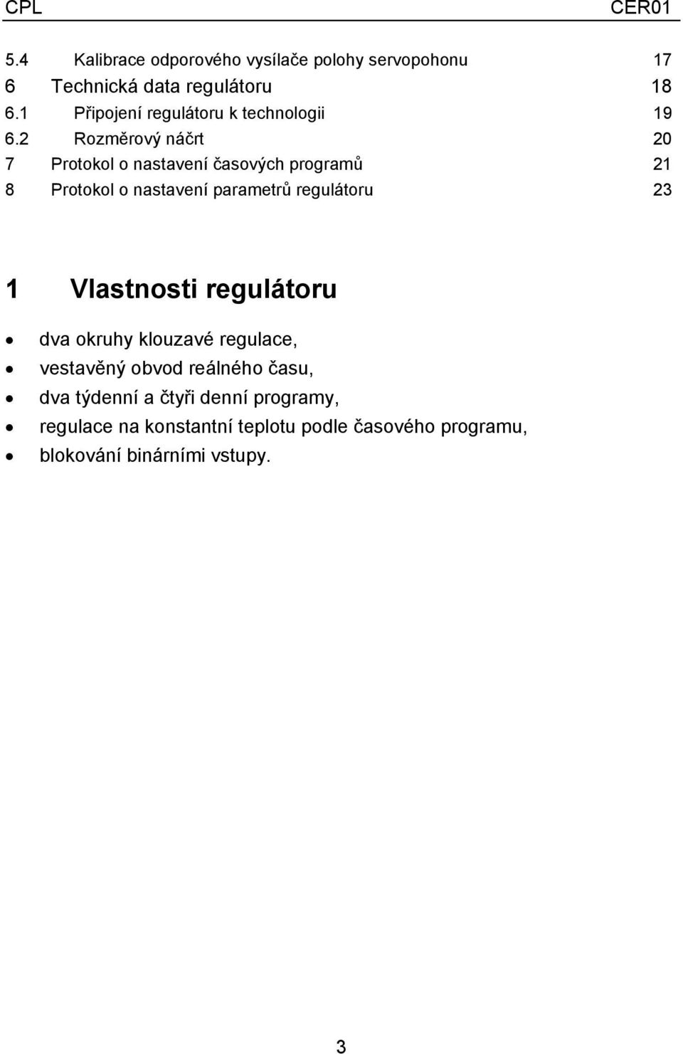 2 Rozměrový náčrt 20 7 Protokol o nastavení časových programů 21 8 Protokol o nastavení parametrů regulátoru 23 1