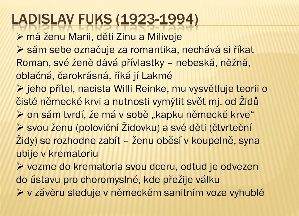 od Židů on sám tvrdí, že má v sobě kapku německé krve svou ženu (poloviční Židovku) a své děti (čtvrteční Židy) se rozhodne zabít ženu oběsí v