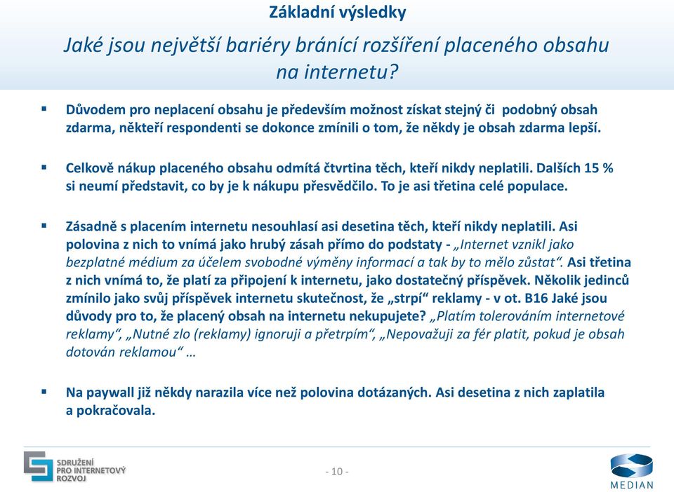 Celkově nákup placeného obsahu odmítá čtvrtina těch, kteří nikdy neplatili. Dalších % si neumí představit, co by je k nákupu přeědčilo. To je asi třetina celé populace.