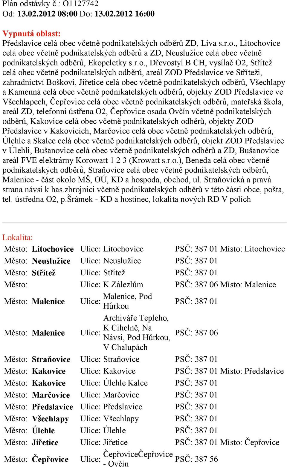 a Kamenná celá obec včetně podnikatelských odběrů, objekty ZOD Předslavice ve Všechlapech, Čepřovice celá obec včetně podnikatelských odběrů, mateřská škola, areál ZD, telefonní ústřena O2, Čepřovice