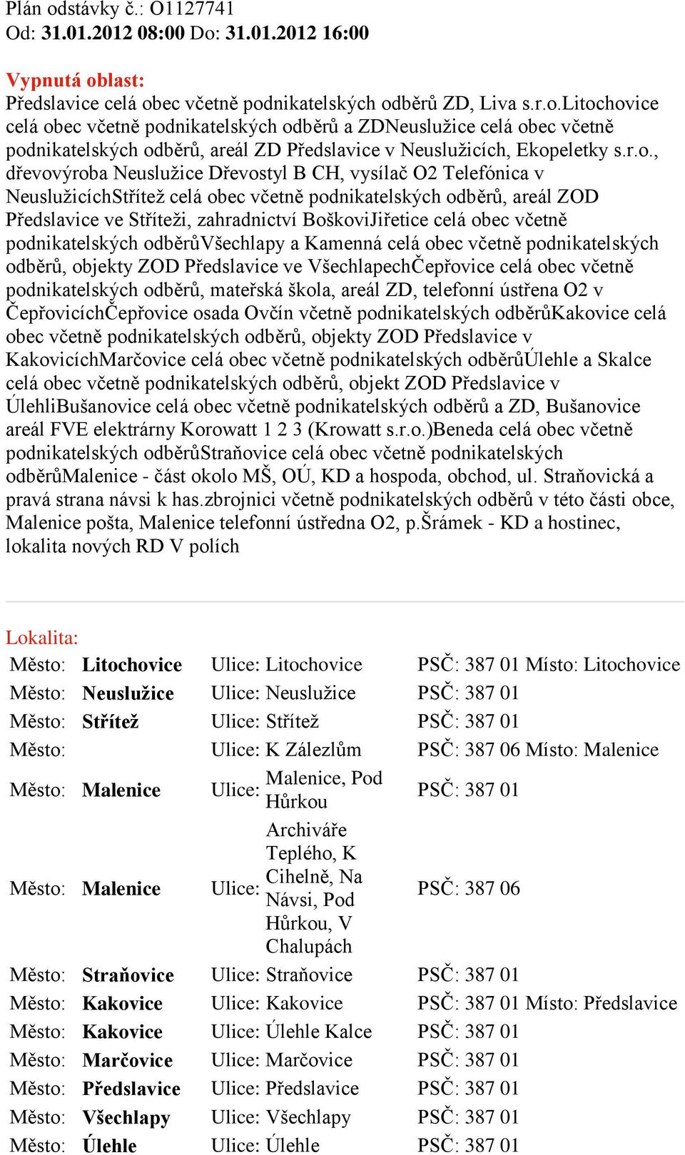 obec včetně podnikatelských odběrůvšechlapy a Kamenná celá obec včetně podnikatelských odběrů, objekty ZOD Předslavice ve VšechlapechČepřovice celá obec včetně podnikatelských odběrů, mateřská škola,