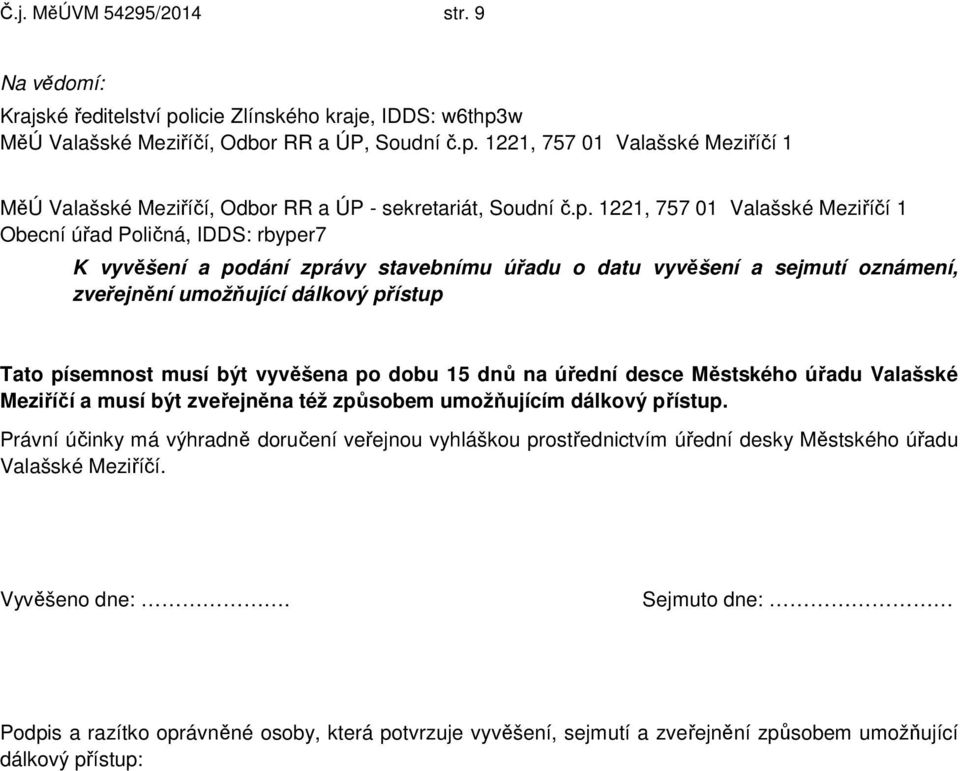 písemnost musí být vyvěšena po dobu 15 dnů na úřední desce Městského úřadu Valašské Meziříčí a musí být zveřejněna též způsobem umožňujícím dálkový přístup.