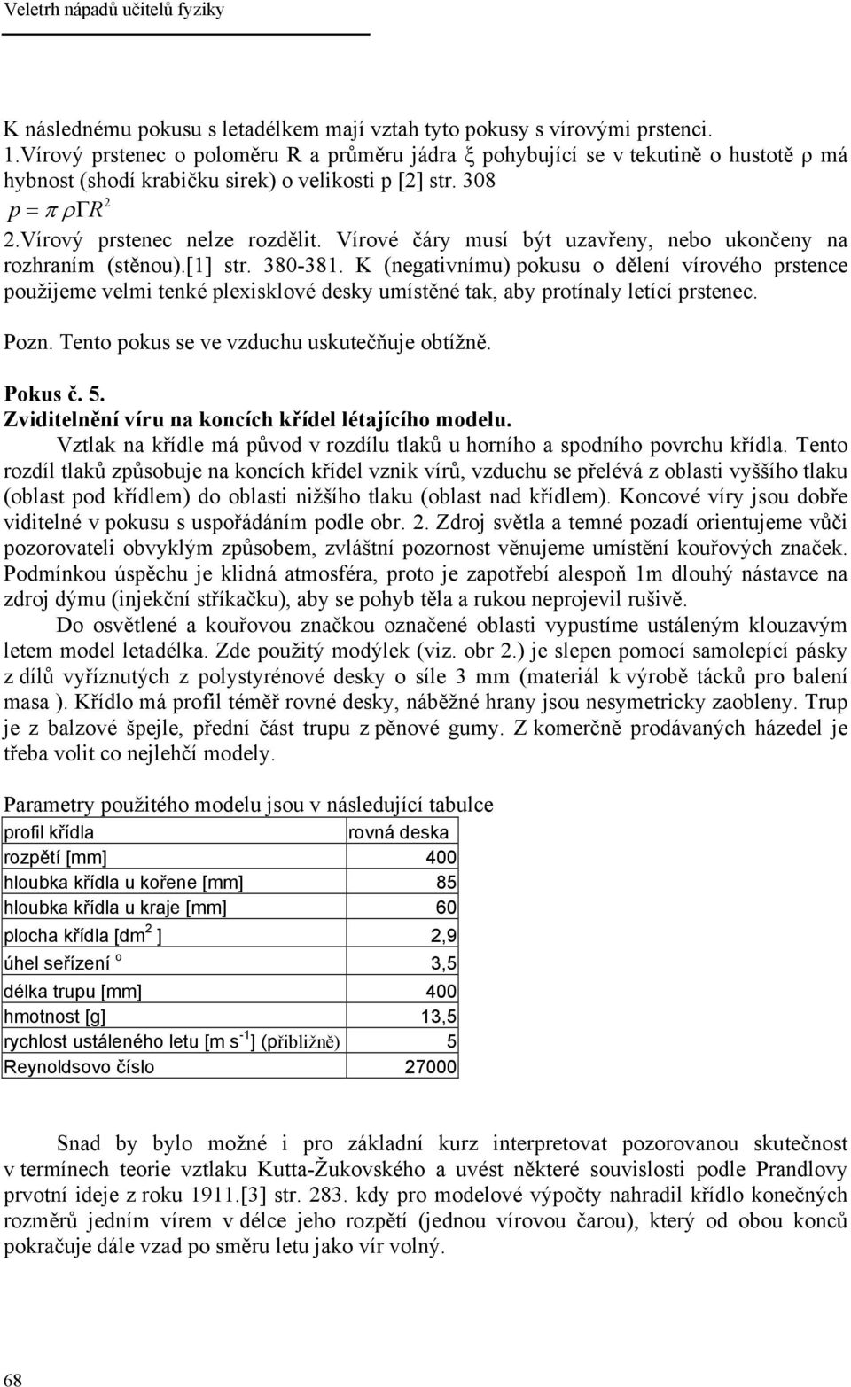 Vírové čáry musí být uzavřeny, nebo ukončeny na rozhraním (stěnou).[1] str. 380-381.