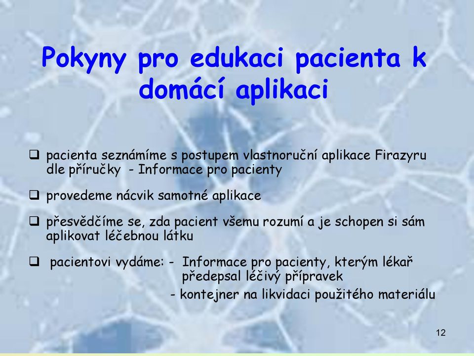 zda pacient všemu rozumí a je schopen si sám aplikovat léčebnou látku pacientovi vydáme: -