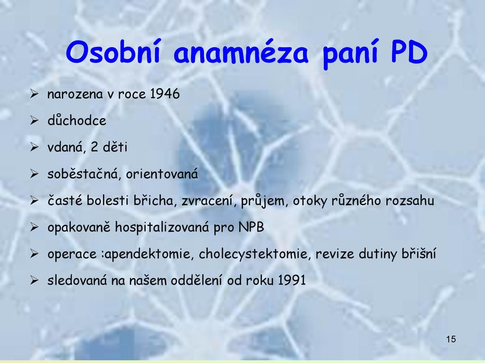 různého rozsahu opakovaně hospitalizovaná pro NPB operace :apendektomie,