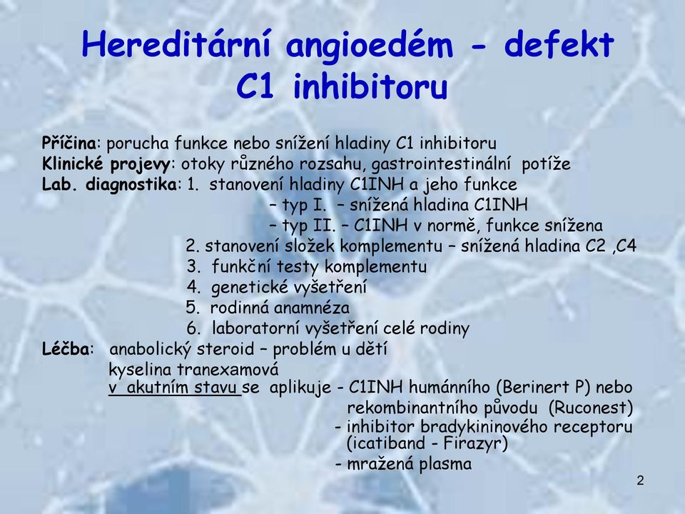 stanovení složek komplementu snížená hladina C2,C4 3. funkční testy komplementu 4. genetické vyšetření 5. rodinná anamnéza 6.