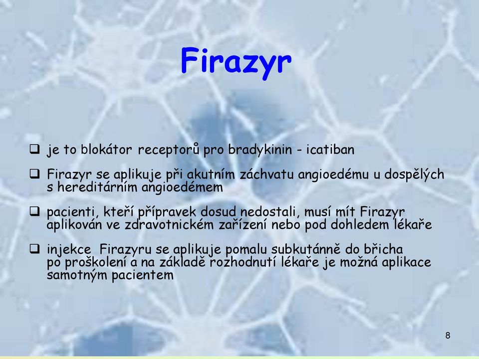 Firazyr aplikován ve zdravotnickém zařízení nebo pod dohledem lékaře injekce Firazyru se aplikuje