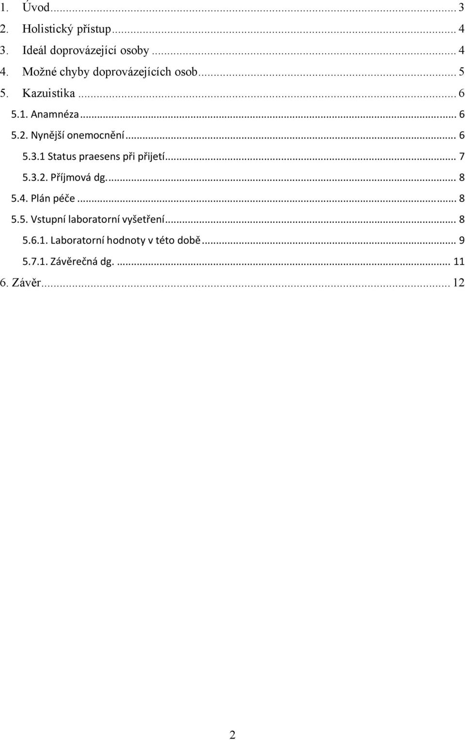 Nynější onemocnění... 6 5.3.1 Status praesens při přijetí... 7 5.3.2. Příjmová dg.... 8 5.4.