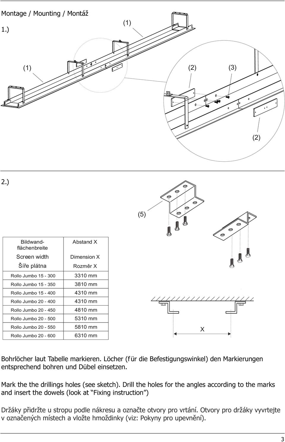 20-600 Abstand X Dimension X Rozměr X 3310 mm 3810 mm 4310 mm 4310 mm 4810 mm 5310 mm 5810 mm 6310 mm X Bohrlöcher laut Tabelle markieren.