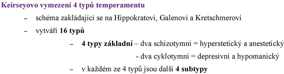 základní dva schizotymní = hyperstetický a anestetický - dva