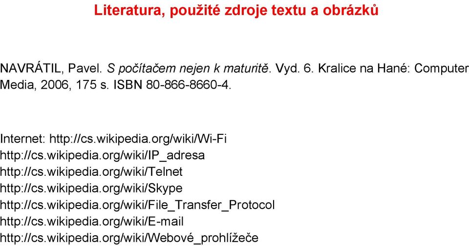 org/wiki/wi-fi http://cs.wikipedia.org/wiki/ip_adresa http://cs.wikipedia.org/wiki/telnet http://cs.wikipedia.org/wiki/skype http://cs.