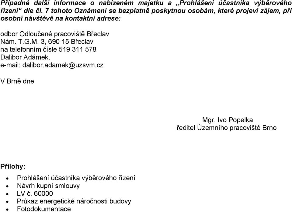 pracoviště Břeclav Nám. T.G.M. 3, 690 15 Břeclav na telefonním čísle 519 311 578 Dalibor Adámek, e-mail: dalibor.adamek@uzsvm.