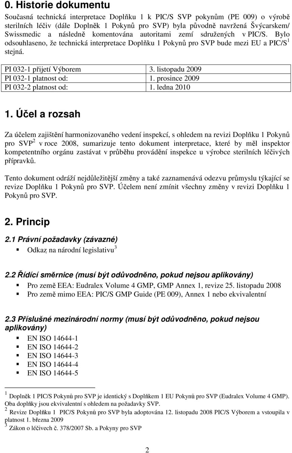 listopadu 2009 PI 032-1 platnost od: 1. prosince 2009 PI 032-2 platnost od: 1. ledna 2010 1.