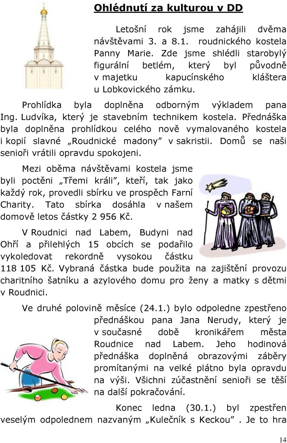 Ludvíka, který je stavebním technikem kostela. Přednáška byla doplněna prohlídkou celého nově vymalovaného kostela i kopií slavné Roudnické madony v sakristii.